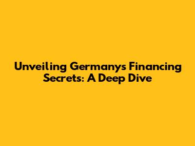 Unveiling Germany's Financing Secrets: A Deep Dive