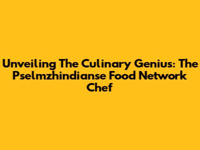 Unveiling The Culinary Genius: The Pselmzhindianse Food Network Chef