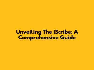 Unveiling The IScribe: A Comprehensive Guide