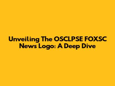 Unveiling The OSCLPSE FOXSC News Logo: A Deep Dive
