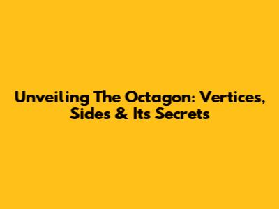 Unveiling The Octagon: Vertices, Sides & Its Secrets