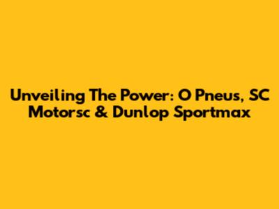 Unveiling The Power: O Pneus, SC Motorsc & Dunlop Sportmax