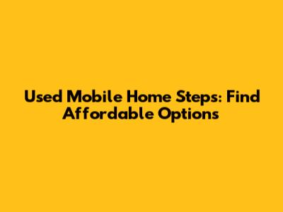 Used Mobile Home Steps: Find Affordable Options