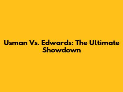 Usman Vs. Edwards: The Ultimate Showdown