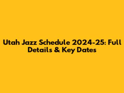 Utah Jazz Schedule 2024-25: Full Details & Key Dates
