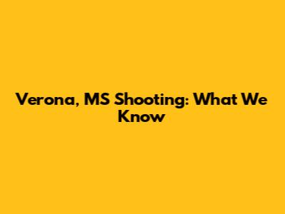 Verona, MS Shooting: What We Know