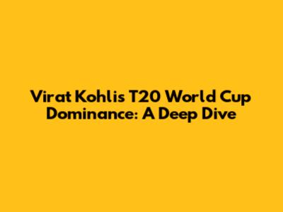 Virat Kohli's T20 World Cup Dominance: A Deep Dive