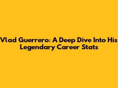 Vlad Guerrero: A Deep Dive Into His Legendary Career Stats