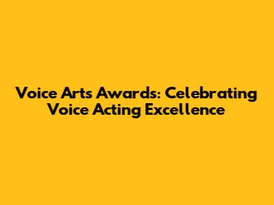 Voice Arts Awards: Celebrating Voice Acting Excellence
