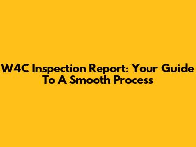 W4C Inspection Report: Your Guide To A Smooth Process