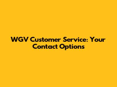 WGV Customer Service: Your Contact Options