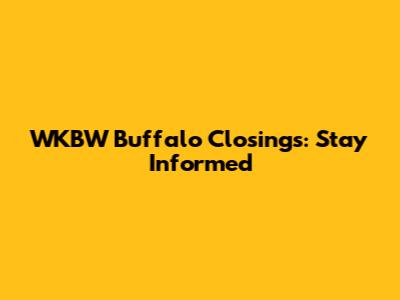 WKBW Buffalo Closings: Stay Informed