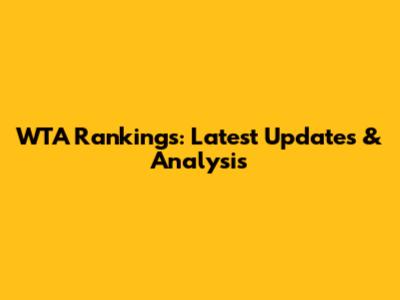 WTA Rankings: Latest Updates & Analysis