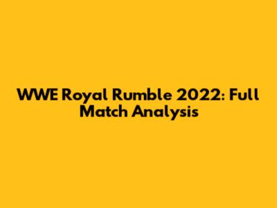 WWE Royal Rumble 2022: Full Match Analysis