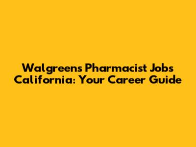 Walgreens Pharmacist Jobs California: Your Career Guide