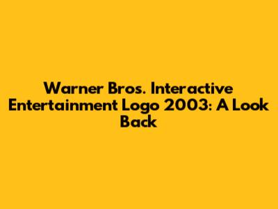 Warner Bros. Interactive Entertainment Logo 2003: A Look Back