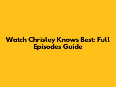 Watch Chrisley Knows Best: Full Episodes Guide