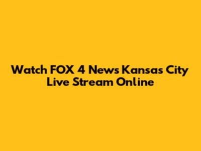 Watch FOX 4 News Kansas City Live Stream Online