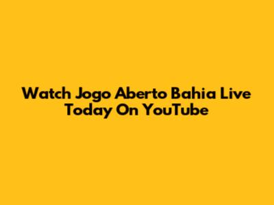 Watch Jogo Aberto Bahia Live Today On YouTube