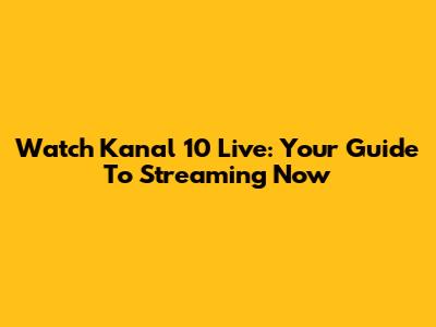 Watch Kanal 10 Live: Your Guide To Streaming Now