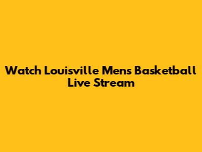 Watch Louisville Men's Basketball Live Stream