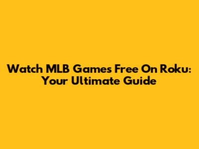 Watch MLB Games Free On Roku: Your Ultimate Guide