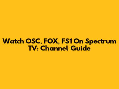 Watch OSC, FOX, FS1 On Spectrum TV: Channel Guide
