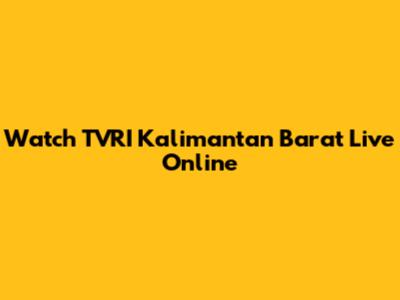 Watch TVRI Kalimantan Barat Live Online