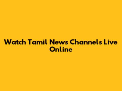 Watch Tamil News Channels Live Online