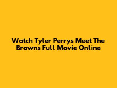 Watch Tyler Perry's Meet The Browns Full Movie Online