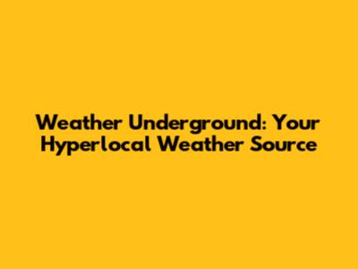 Weather Underground: Your Hyperlocal Weather Source
