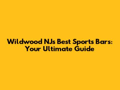 Wildwood NJ's Best Sports Bars: Your Ultimate Guide