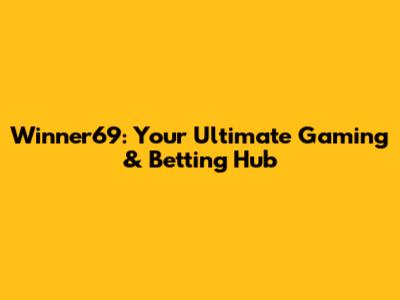 Winner69: Your Ultimate Gaming & Betting Hub