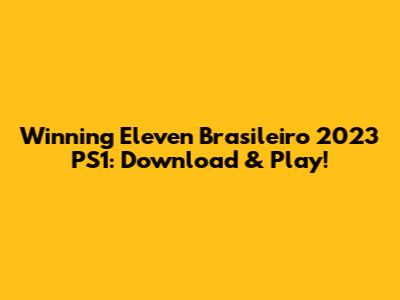 Winning Eleven Brasileiro 2023 PS1: Download & Play!