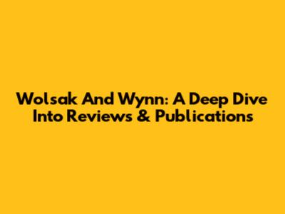 Wolsak And Wynn: A Deep Dive Into Reviews & Publications