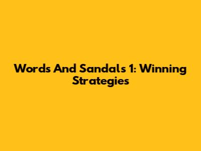 Words And Sandals 1: Winning Strategies