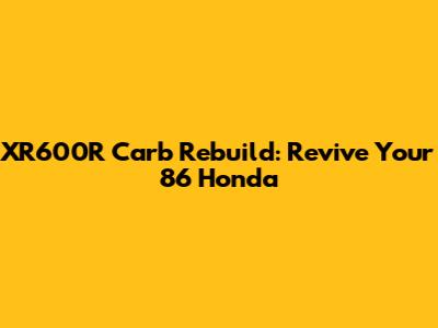 XR600R Carb Rebuild: Revive Your '86 Honda