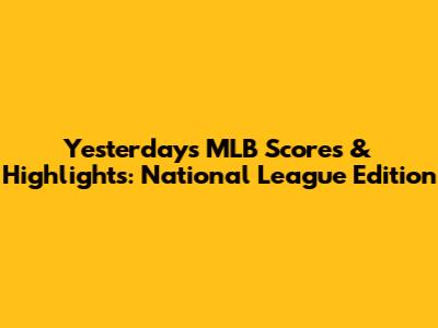 Yesterday's MLB Scores & Highlights: National League Edition
