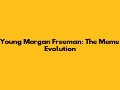 Young Morgan Freeman: The Meme Evolution