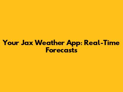 Your Jax Weather App: Real-Time Forecasts