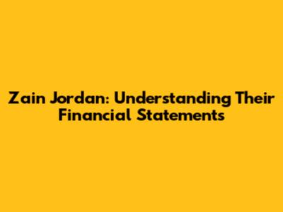 Zain Jordan: Understanding Their Financial Statements