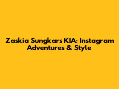Zaskia Sungkar's KIA: Instagram Adventures & Style