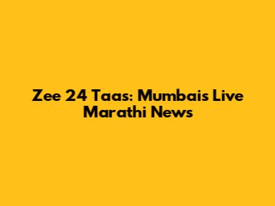 Zee 24 Taas: Mumbai's Live Marathi News