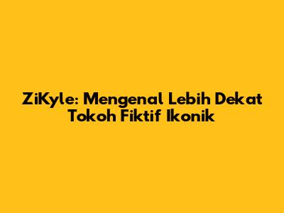 ZiKyle: Mengenal Lebih Dekat Tokoh Fiktif Ikonik