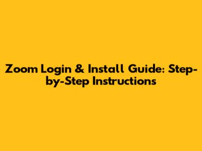 Zoom Login & Install Guide: Step-by-Step Instructions