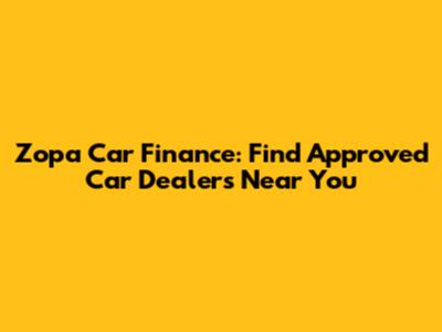 Zopa Car Finance: Find Approved Car Dealers Near You