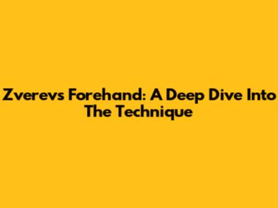 Zverev's Forehand: A Deep Dive Into The Technique