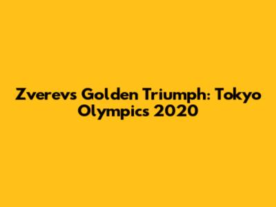 Zverev's Golden Triumph: Tokyo Olympics 2020